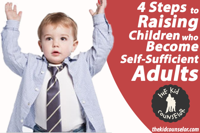 Four Steps to Raising Children who Become Self-Sufficient Adults
