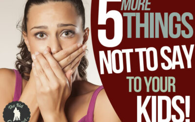 Five (More) Things Not to Say to Your Kids