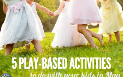 Five Play-Based Activities to Do with Your Kids in May