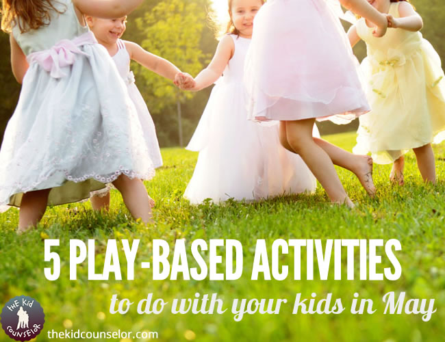 Five Play-Based Activities to Do with Your Kids in May