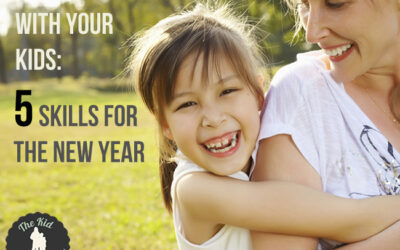 A New Relationship with Your Kids: 5 Skills for the New Year
