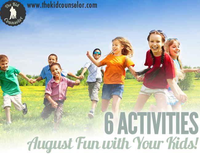 August Fun with Your Kids - Six Ideas!