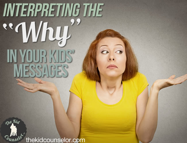 Interpreting the 'Why' in Your Kids' Messages