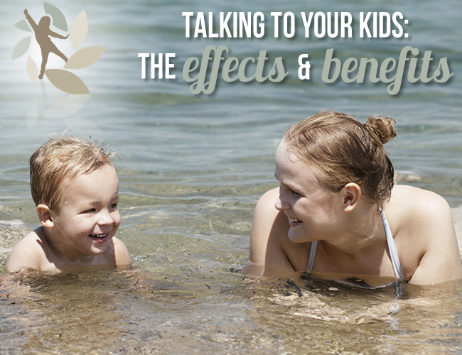 Talking to Your Kids - The Effects and Benefits