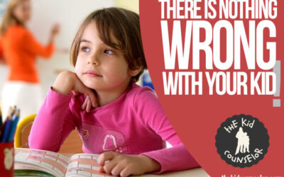 There is Nothing WRONG with Your Kid